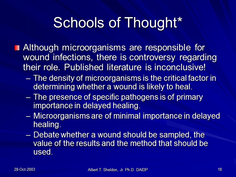 28-Oct-2003 Albert T. Sheldon, Jr. Ph.D. DAIDP 18 Schools of Thought* Although microorganisms are